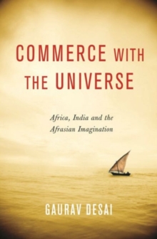 Commerce with the Universe : Africa, India, and the Afrasian Imagination, Hardback Book Commerce with the Universe : Africa, India, and the Afrasian Imagination, Hardback Book