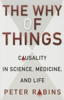 The Why of Things : Causality in Science, Medicine, and Life, Paperback / softback Book The Why of Things : Causality in Science, Medicine, and Life, Paperback / softback Book