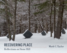 Recovering Place : Reflections on Stone Hill, Paperback / softback Book Recovering Place : Reflections on Stone Hill, Paperback / softback Book