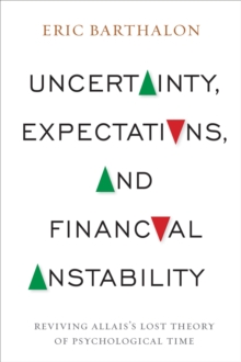 Uncertainty, Expectations, and Financial Instability : Reviving Allais's Lost Theory of Psychological Time, Hardback Book Uncertainty, Expectations, and Financial Instability : Reviving Allais's Lost Theory of Psychological Time, Hardback Book