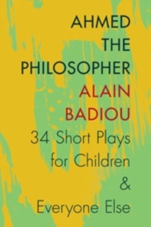 Ahmed the Philosopher : Thirty-Four Short Plays for Children and Everyone Else, Paperback / softback Book Ahmed the Philosopher : Thirty-Four Short Plays for Children and Everyone Else, Paperback / softback Book
