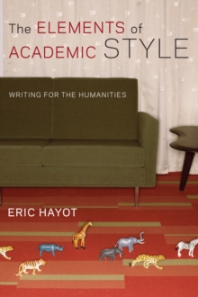 The Elements of Academic Style : Writing for the Humanities