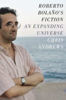 Roberto Bolano's Fiction : An Expanding Universe, Paperback / softback Book Roberto Bolano's Fiction : An Expanding Universe, Paperback / softback Book