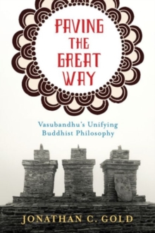 Paving the Great Way : Vasubandhu's Unifying Buddhist Philosophy, Paperback Book Paving the Great Way : Vasubandhu's Unifying Buddhist Philosophy, Paperback Book