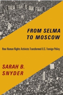 From Selma to Moscow : How Human Rights Activists Transformed U.S. Foreign Policy, Paperback / softback Book From Selma to Moscow : How Human Rights Activists Transformed U.S. Foreign Policy, Paperback / softback Book