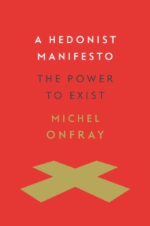 A Hedonist Manifesto : The Power to Exist, Hardback Book A Hedonist Manifesto : The Power to Exist, Hardback Book