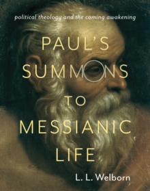 Paul's Summons to Messianic Life : Political Theology and the Coming Awakening, Paperback / softback Book Paul's Summons to Messianic Life : Political Theology and the Coming Awakening, Paperback / softback Book