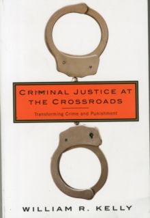 Criminal Justice at the Crossroads : Transforming Crime and Punishment, Paperback Book Criminal Justice at the Crossroads : Transforming Crime and Punishment, Paperback Book