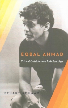 Eqbal Ahmad : Critical Outsider in a Turbulent Age, Paperback Book Eqbal Ahmad : Critical Outsider in a Turbulent Age, Paperback Book