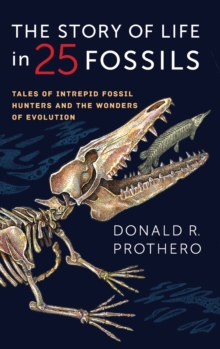The Story of Life in 25 Fossils : Tales of Intrepid Fossil Hunters and the Wonders of Evolution, Hardback Book The Story of Life in 25 Fossils : Tales of Intrepid Fossil Hunters and the Wonders of Evolution, Hardback Book