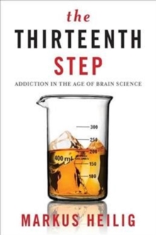 The Thirteenth Step : Addiction in the Age of Brain Science, Paperback / softback Book The Thirteenth Step : Addiction in the Age of Brain Science, Paperback / softback Book
