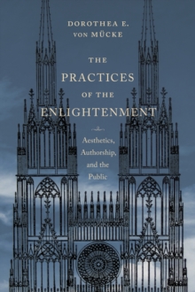 The Practices of the Enlightenment : Aesthetics, Authorship, and the Public, Hardback Book The Practices of the Enlightenment : Aesthetics, Authorship, and the Public, Hardback Book
