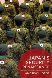 Japan's Security Renaissance : New Policies and Politics for the Twenty-First Century, Hardback Book Japan's Security Renaissance : New Policies and Politics for the Twenty-First Century, Hardback Book