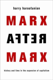 Marx After Marx : History and Time in the Expansion of Capitalism