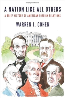 A Nation Like All Others : A Brief History of American Foreign Relations, Hardback Book A Nation Like All Others : A Brief History of American Foreign Relations, Hardback Book