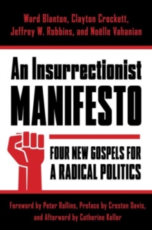 An Insurrectionist Manifesto : Four New Gospels for a Radical Politics, Hardback Book An Insurrectionist Manifesto : Four New Gospels for a Radical Politics, Hardback Book