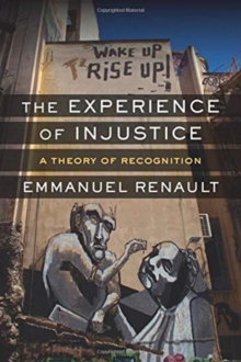 The Experience of Injustice : A Theory of Recognition, Hardback Book The Experience of Injustice : A Theory of Recognition, Hardback Book
