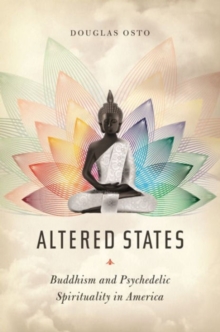 Altered States : Buddhism and Psychedelic Spirituality in America, Hardback Book Altered States : Buddhism and Psychedelic Spirituality in America, Hardback Book