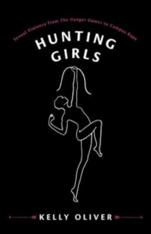 Hunting Girls : Sexual Violence from The Hunger Games to Campus Rape, Paperback / softback Book Hunting Girls : Sexual Violence from The Hunger Games to Campus Rape, Paperback / softback Book