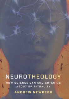 Neurotheology : How Science Can Enlighten Us About Spirituality, Hardback Book Neurotheology : How Science Can Enlighten Us About Spirituality, Hardback Book