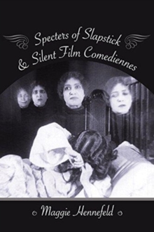 Specters of Slapstick and Silent Film Comediennes, Hardback Book Specters of Slapstick and Silent Film Comediennes, Hardback Book