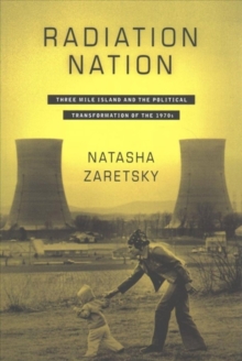 Radiation Nation : Three Mile Island and the Political Transformation of the 1970s, Paperback Book Radiation Nation : Three Mile Island and the Political Transformation of the 1970s, Paperback Book