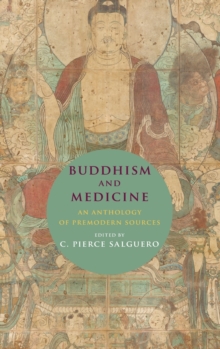 Buddhism and Medicine : An Anthology of Premodern Sources, Hardback Book Buddhism and Medicine : An Anthology of Premodern Sources, Hardback Book