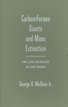 Carboniferous Giants and Mass Extinction : The Late Paleozoic Ice Age World, Hardback Book Carboniferous Giants and Mass Extinction : The Late Paleozoic Ice Age World, Hardback Book