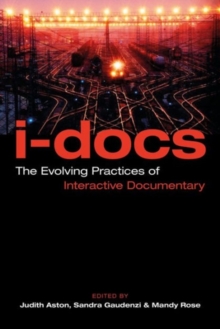 I-Docs : The Evolving Practices of Interactive Documentary, Hardback Book I-Docs : The Evolving Practices of Interactive Documentary, Hardback Book