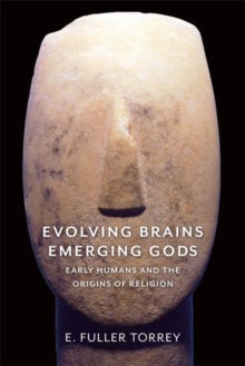 Evolving Brains, Emerging Gods : Early Humans and the Origins of Religion, Hardback Book Evolving Brains, Emerging Gods : Early Humans and the Origins of Religion, Hardback Book