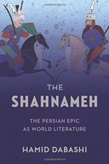 The Shahnameh : The Persian Epic as World Literature, Hardback Book The Shahnameh : The Persian Epic as World Literature, Hardback Book