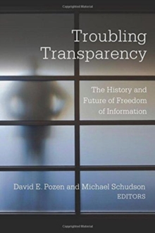 Troubling Transparency : The History and Future of Freedom of Information, Paperback / softback Book Troubling Transparency : The History and Future of Freedom of Information, Paperback / softback Book