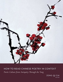 How to Read Chinese Poetry in Context : Poetic Culture from Antiquity Through the Tang, Hardback Book How to Read Chinese Poetry in Context : Poetic Culture from Antiquity Through the Tang, Hardback Book
