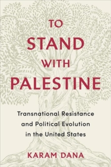 To Stand with Palestine : Transnational Resistance and Political Evolution in the United States