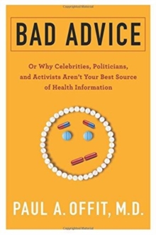 Bad Advice : Or Why Celebrities, Politicians, and Activists Aren't Your Best Source of Health Information, Hardback Book Bad Advice : Or Why Celebrities, Politicians, and Activists Aren't Your Best Source of Health Information, Hardback Book