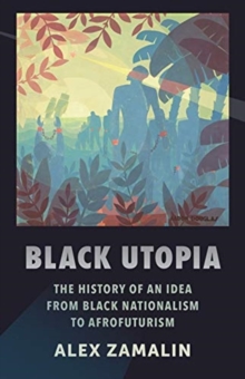 Black Utopia : The History of an Idea from Black Nationalism to Afrofuturism