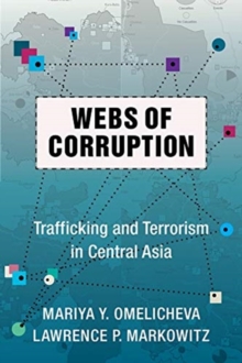 Webs of Corruption : Trafficking and Terrorism in Central Asia, Hardback Book Webs of Corruption : Trafficking and Terrorism in Central Asia, Hardback Book