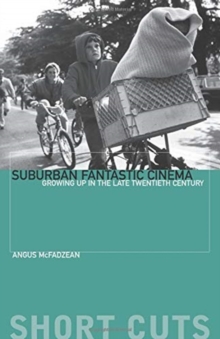 Suburban Fantastic Cinema : Growing Up in the Late Twentieth Century, Paperback / softback Book Suburban Fantastic Cinema : Growing Up in the Late Twentieth Century, Paperback / softback Book