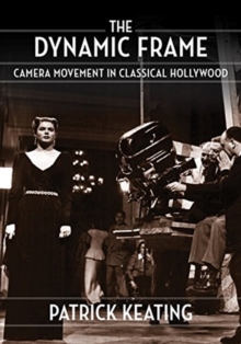 The Dynamic Frame : Camera Movement in Classical Hollywood, Paperback / softback Book The Dynamic Frame : Camera Movement in Classical Hollywood, Paperback / softback Book