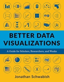 Better Data Visualizations : A Guide for Scholars, Researchers, and Wonks