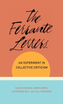 The Ferrante Letters : An Experiment in Collective Criticism, Hardback Book The Ferrante Letters : An Experiment in Collective Criticism, Hardback Book