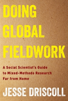 Doing Global Fieldwork : A Social Scientist's Guide to Mixed-Methods Research Far from Home