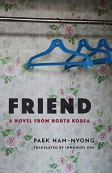 Friend : A Novel from North Korea