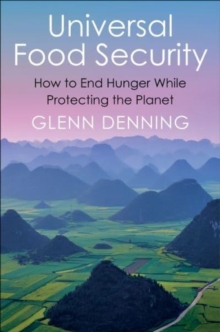 Universal Food Security : How to End Hunger While Protecting the Planet