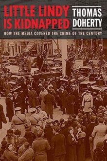 Little Lindy Is Kidnapped : How The Media Covered The Crime Of The Century