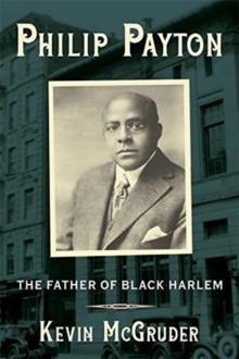 Philip Payton : The Father of Black Harlem