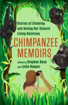 Chimpanzee Memoirs : Stories of Studying and Saving Our Closest Living Relatives