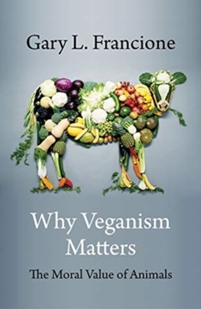 Why Veganism Matters : The Moral Value of Animals