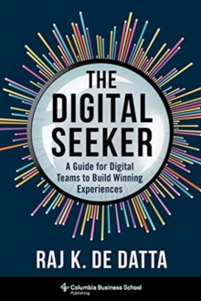 The Digital Seeker : A Guide for Digital Teams to Build Winning Experiences