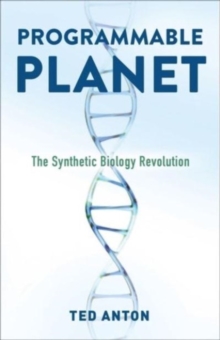 Programmable Planet : The Synthetic Biology Revolution